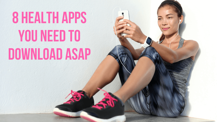 8 Health Apps You Need To Download ASAP